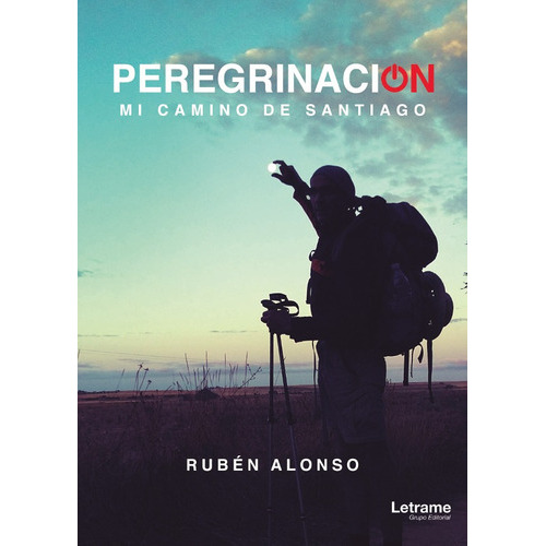 Peregrinación. ‘Mi camino de Santiago´, de Rubén Alonso. Editorial Letrame, tapa blanda en español, 2018
