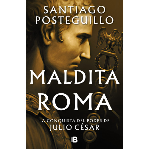 Julio César 2: Maldita Roma, de Santiago Posteguillo., vol. 2. Editorial Ediciones B, tapa blanda, edición 1 en español, 2023