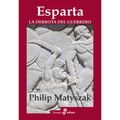 Esparta. La Derrota Del Guerrero - Matyszak, Philip  - *