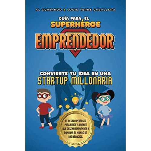 Guia Para El Superheroe Emprendedor : No.1 En Emprendimiento Para Ninos Y Jovenes, De Al Guajardo. Editorial Independently Published, Tapa Blanda En Español