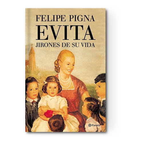 Libro Evita : Jirones De Su Vida - Felipe Pigna
