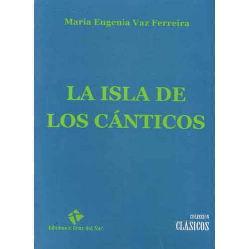 La Isla De Los Cánticos, De María Eugenia Vaz Ferreira. Editorial Cruz Del Sur, Tapa Blanda En Español