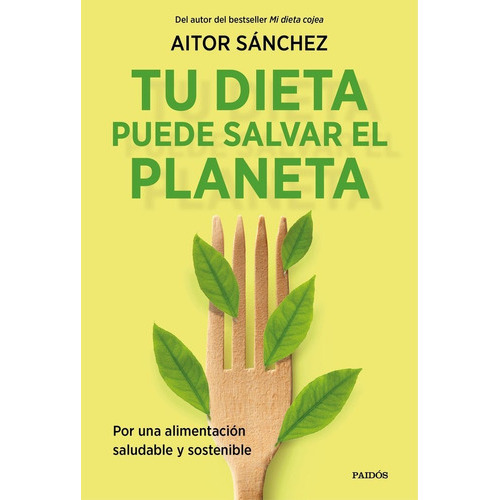 Tu Dieta Puede Salvar El Planeta, De Aitor Sanchez Garcia. Editorial Paidos, Tapa Blanda En Español