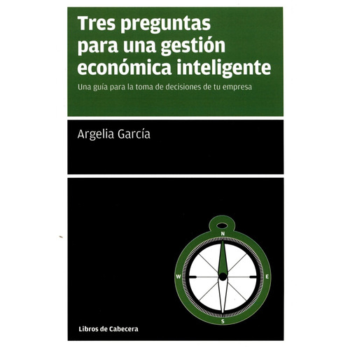 Tres Preguntas Para Una Gestión Económica Inteligente, De Argelia García. Editorial Libros De Cabecera En Español