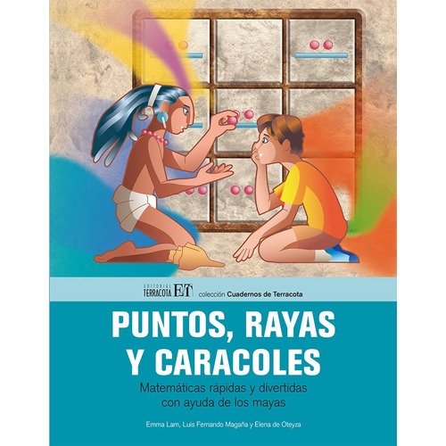 Puntos, rayas y caracoles: Matemáticas rápidas y divertidas con ayuda de los mayas, de Lam, Emma. Editorial Terracota, tapa blanda en español, 2013