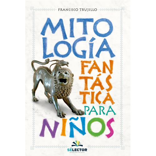 Mitología fantástica para niños, de Trujillo, Francisco. Editorial Selector, tapa blanda en español, 2011