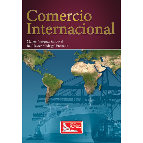 Comércio internacional, de Vázquez Sandoval, Manuel, Madrigal Preciado, Raúl Javier. Grupo Editorial Patria, tapa blanda en español, 2007