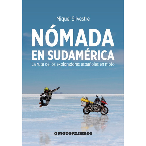 Nomada En Sudamerica: LA RUTA DE LOS EXPLORADORES ESPAÑOLES EN MOTO, de Silvestre, Miquel. Editorial Motorlibros, tapa blanda, edición 1 en español, 2023