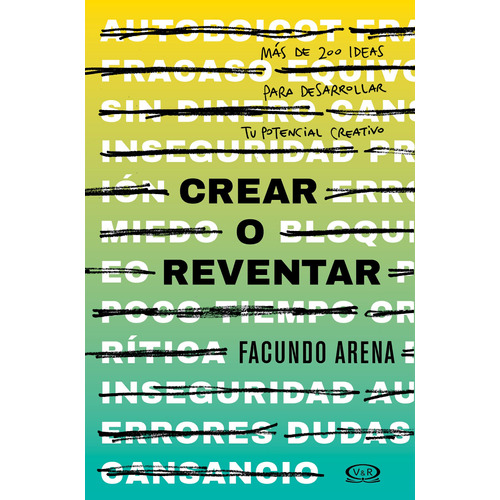 Crear o reventar: Más de 200 ideas para desarrollar tu potencial creativo, de Arena, Facundo. Editorial VR Editoras, tapa blanda en español, 2019
