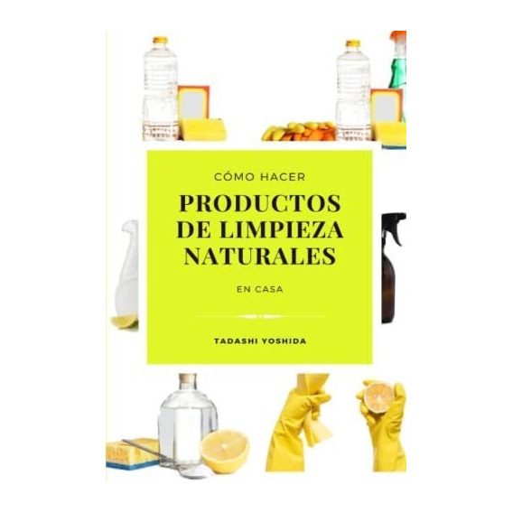 Libro: Cómo Hacer Productos De Limpieza Naturales En Casa: Y