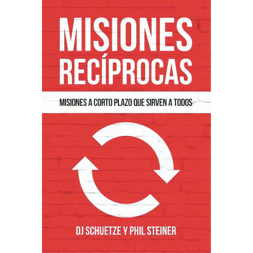 Misiones Recãâprocas: Misiones A Corto Plazo Que Sirven A Todos, De Steiner, Phil. Editorial Lightning Source Inc, Tapa Blanda En Español