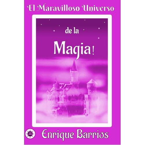 El Maravilloso Universo De La ¡magia!: Viaje Iniciático Por Un Templo Secreto (spanish Edition), De Enrique Barrios. Editorial Independently Published En Español