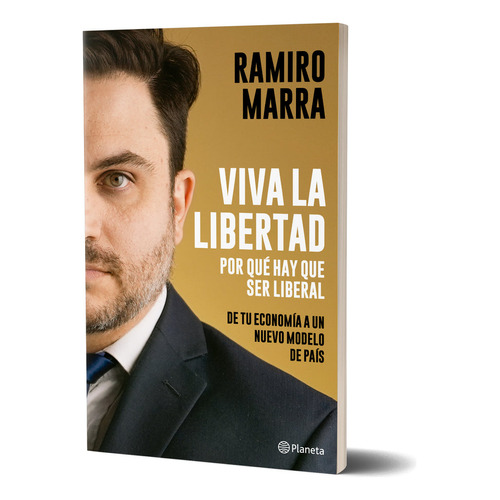Viva la libertad: De tu economía un nuevo modelo de país, de Ramiro Marra., vol. 1. Editorial Planeta, tapa blanda, edición 1 en español, 2023
