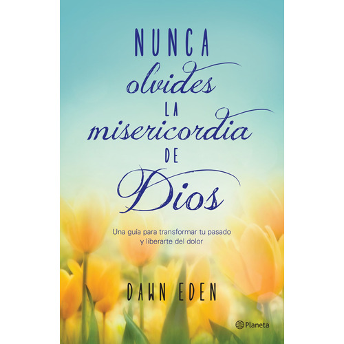 Nunca olvides la misericordia de Dios, de Eden, Dawn. Serie Fuera de colección Editorial Planeta México, tapa blanda en español, 2016