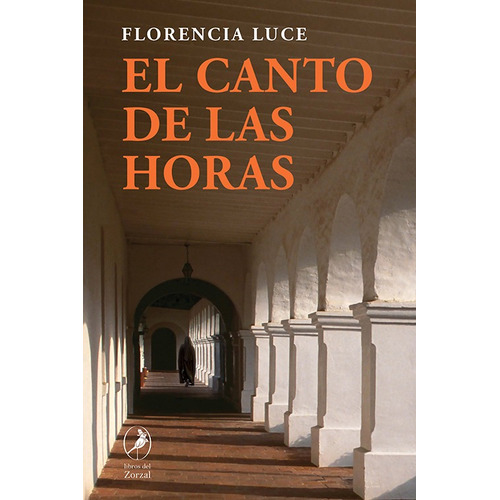 El canto de las horas, de Florencia Luce. Editorial LIBROS DEL ZORZAL, tapa blanda en español, 2022