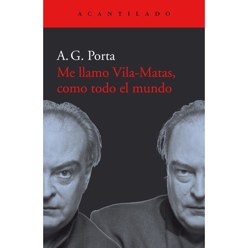 Me Llamo Vila-Matas, Como Todo El Mundo, de A. G. Porta. Editorial Acantilado, tapa blanda en español