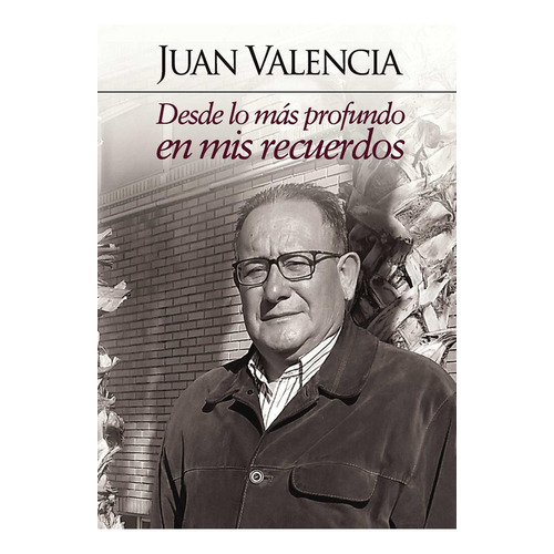 Desde Lo Más Profundo En Mis Recuerdos, de Valencia Alonso , Juan.., vol. 1. Editorial Punto Rojo Libros S.L., tapa pasta blanda, edición 1 en español, 2016
