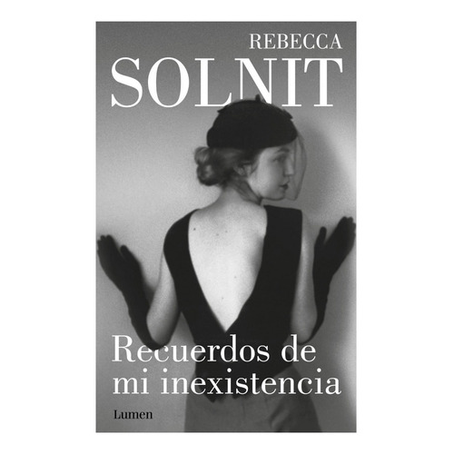 Recuerdos De Mi Inexistencia - Rebecca Solnit - Lumen Libro
