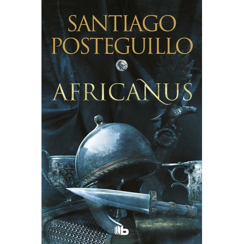 Africanus 1: El hijo del cónsul, de Santiago Posteguillo. Serie Africanus, vol. 1. Editorial B de Bolsillo, tapa blanda en español, 2023