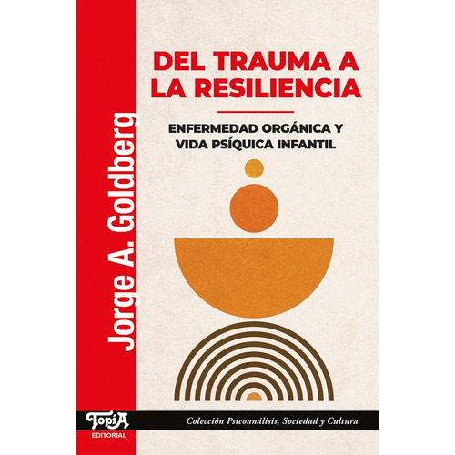 Del Trauma A La Resiliencia (jorge A. Goldberg) Ed Topía