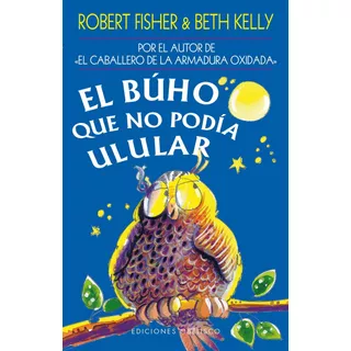 El Búho Que No Podía Ulular, De Fisher, Robert., Vol. 1.0. Editorial Ediciones Obelisco, Tapa Blanda, Edición 1.0 En Español, 2007