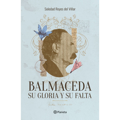 Balmaceda - Su Gloria Y Su Falta, De Soledad Reyes., Vol. 1.0. Editorial Planeta, Tapa Blanda, Edición 1.0 En Español, 2023