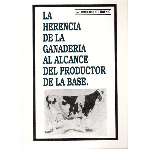 Herencia De Ganadería Al Alcance Del Productor Base: Herencia De Ganadería Al Alcance Del Productor Base, De Klocker Hornig, Arno. Editorial Orientación Gráfica Editora, Tapa Blanda En Español, 2020