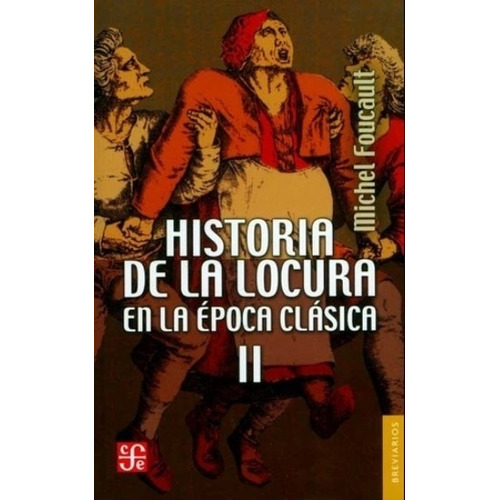 Historia De La Locura En La Epoca Clasica Ii, de Foucault, Michel. Editorial Fondo de Cultura Económica, tapa blanda en español, 2011