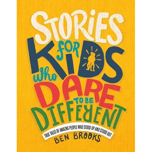 Stories for Kids Who Dare to Be Different: True Tales of Amazing People Who Stood Up and Stood Out, de Brooks, Ben. Editorial Running Press, tapa dura en inglés, 2019