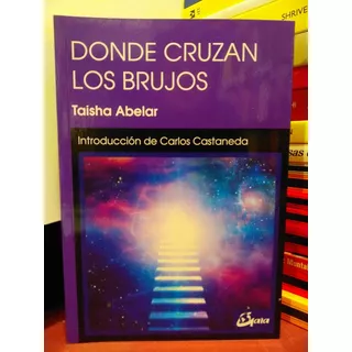 Donde Cruzan Los Brujos. - Taisha Abelar