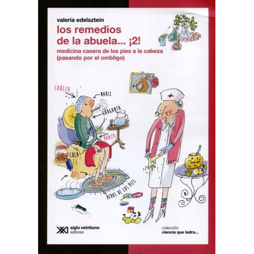 Los remedios de la abuela… ¡2!: Medicina casera de los pies a la cabeza (pasando por el ombligo), de Edelsztein Valeria. Editorial siglo veintiuno en español