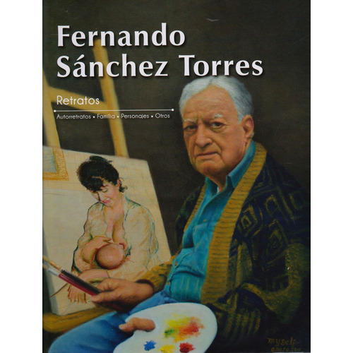 Retratos: Autorretratos - Familia - Personajes - Otros., De Fernando Sánchez Torres. Editorial U. Central, Tapa Dura, Edición 2019 En Español