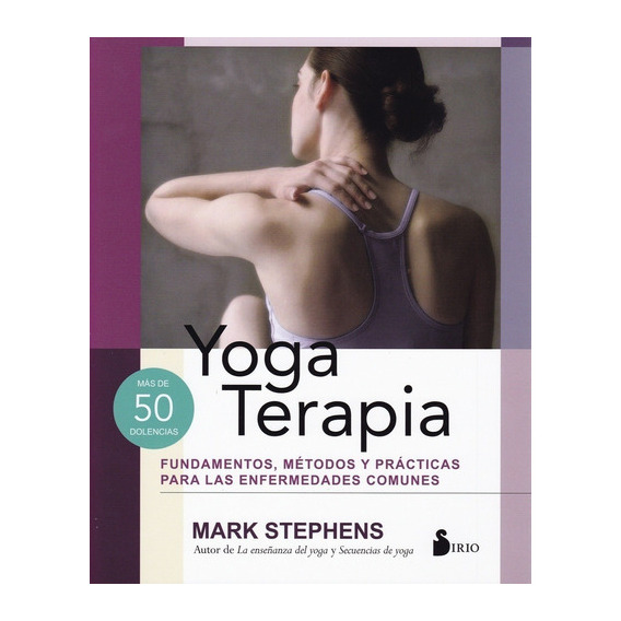 Yoga terapia, de Mark Stephens. Editorial Sirio en español