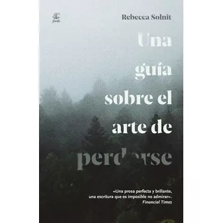 Una Guia Sobre El Arte De Perderse - Solnit, Rebecca