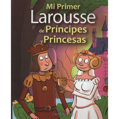 Mi primer Larousse de príncipes y princesas, de VV. AA.. Editorial Larousse, tapa blanda en español, 2012