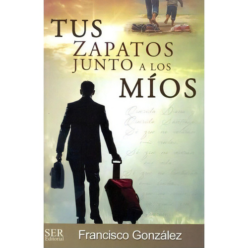 Tus Zapatos Junto A Los Mios 3ed., De Gonzalez, Francisco. Editorial Ser Editorial