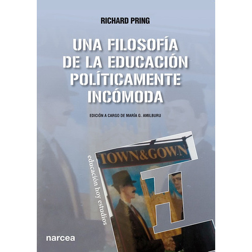 Una Filosofía De La Educación Políticamente Incómoda, De Richard Pring. Editorial Narcea, Tapa Blanda, Edición 1 En Español, 2016