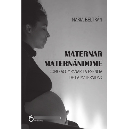 MATERNAR MATERNÁNDOME, de MARIA BELTRÁN. Editorial Hakabooks, tapa blanda en español