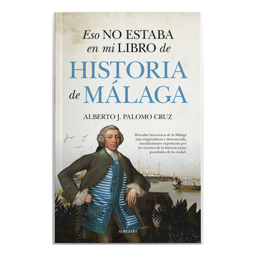 Eso No Estaba En Mi Libro De Historia De Malaga, De Palomo Cruzalberto J. Editorial Almuzara, Tapa Blanda En Español, 2023