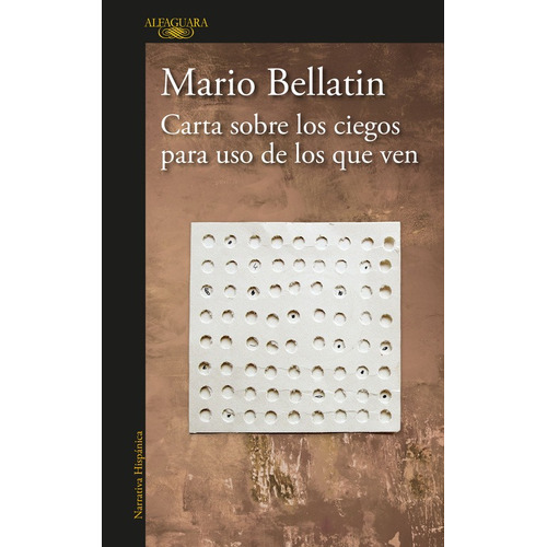 Carta sobre los ciegos para uso de los que ven, de Bellatín, Mario. Serie Literatura Hispánica Editorial Alfaguara, tapa blanda en español, 2017