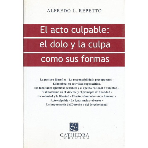 El Acto Culpable: El Dolo Y La Culpa Como Sus Formas, De Repetto, Alfredo L.. Editorial Cathedra Jurídica, Edición 1 En Español