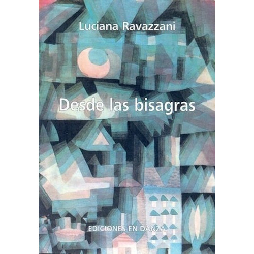 Desde Las Bisagras, De Ravazzani Luciana., Vol. 1. Editorial Ediciones En Danza, Tapa Blanda En Español
