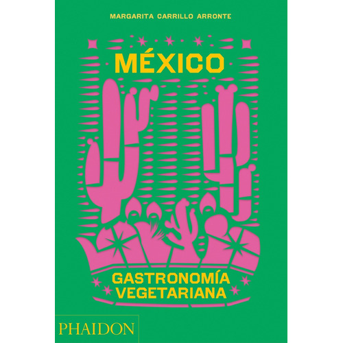 México Gastronomía Vegetariana, De Margarita Carrillo Arronte. Editorial Phaidon, Tapa Blanda, Edición 1 En Español