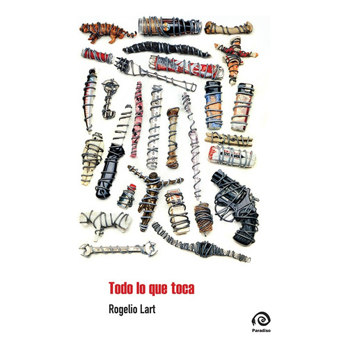TODO LO QUE TOCA, de Rogelio Lart. Editorial PARADISO, tapa blanda en español, 2022