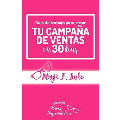 Guia De Trabajo Para Crear Tu Campaña De Ventas En, de F. Lurbe, Ma. Editorial Independently Published en español