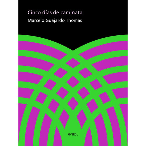 Cinco Días De Caminata, De Marcelo Guajardo Thomas. Editorial Overol, Tapa Blanda, Edición 1 En Español