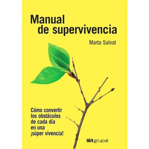 Manual de supervivencia - Cómo convertir los obstáculos de cada día en una super vivencia, de Marta Salvat. Editorial Grupal en español, 2018