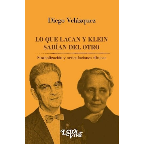 Lo Que Lacan Y Klein Sabian Del Otro, De Velazquez Diego. Editorial Letra Viva, Tapa Blanda En Español, 2017