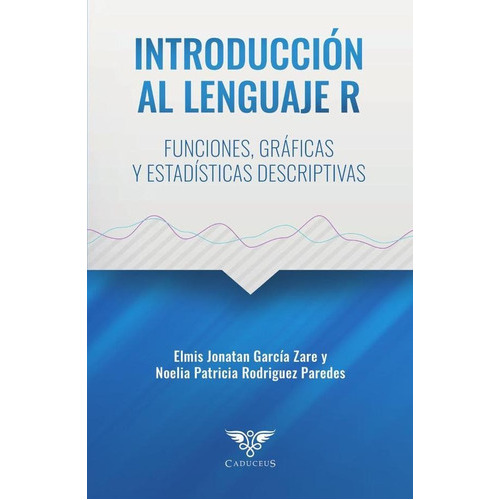 Introducción al lenguaje R, de Elmis García Zare. Editorial Caduceus, tapa blanda en español, 2022