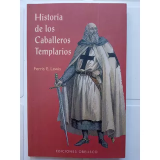 Historia De Los Caballeros Templarios Ferris E Lewis 